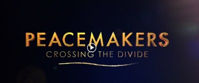 Film - &#039;Peacemakers: Crossing the Divide&#039;