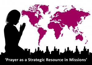 Prayer as a Strategic Resource in Missions (Part 3)