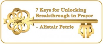 Editorial: 7 Keys for Unlocking Breakthrough in Prayer – Alistair Petrie