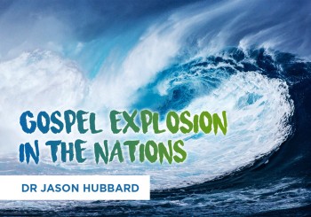 Gospel Explosion in the Nations - Dr Jason Hubbard