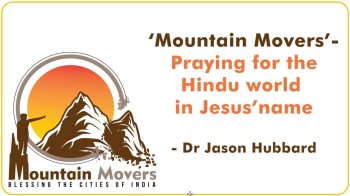 Editorial: ‘Mountain Movers’ - Praying for the Hindu World in Jesus’ name! – Dr Jason Hubbard