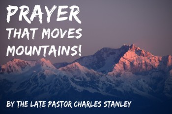 Editorial: Prayer that moves Mountains - the late Dr Charles Stanley