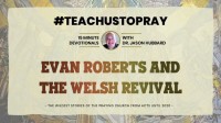 Editorial: Evan Roberts and the Welsh Revival - Dr Jason Hubbard