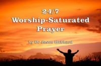 24/7 Worship-Saturated Prayer – Dr Jason Hubbard