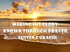 Editorial: Making His glory known through prayer (Austen C Ukachi)